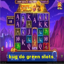 bug do green slots